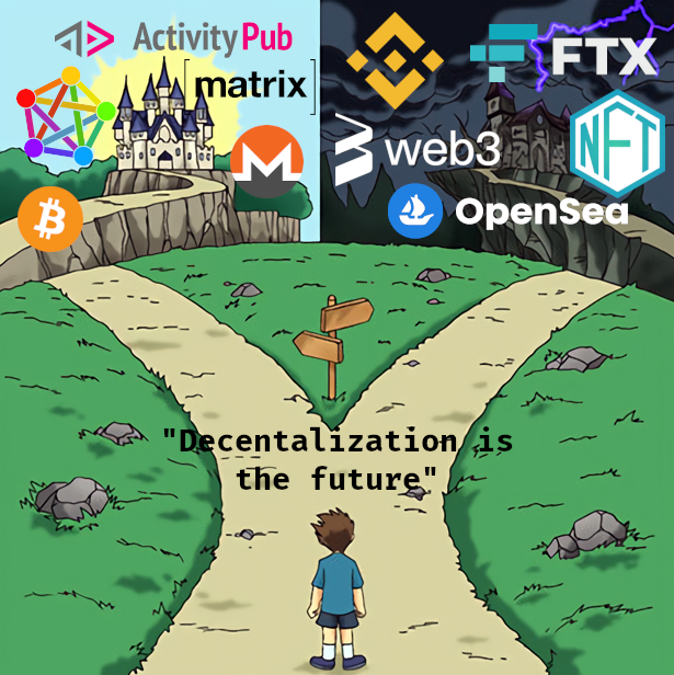 A man stands between two roads to two castles. He says "Decentralization is the future" near the roads. The first castle is colorful and bright. There are ActivityPub, Matrix, Fediverse, Bitcoin and Monero logos next to it. The second castle is dark and <br />scary. There is a thunderstorm near it and there are Binance, FTX, web3, NFT and OpenSea logos next to it.