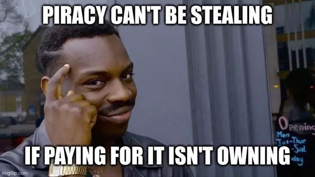 Piracy can't be stealing
If paying for it isn't owning

Think about it!
